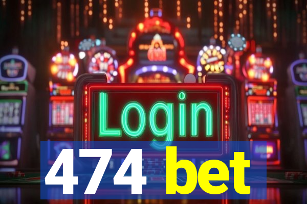 474 bet